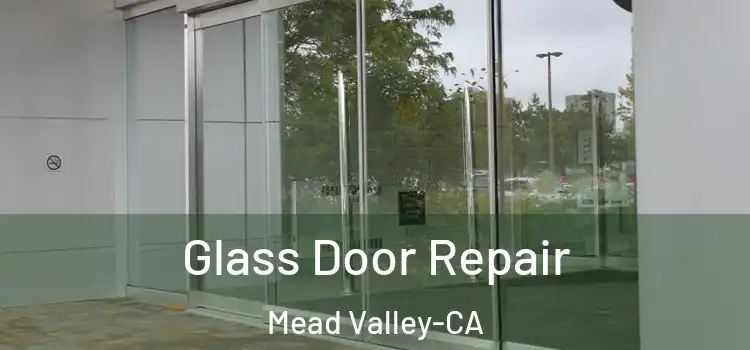  Glass Door Repair Mead Valley-CA